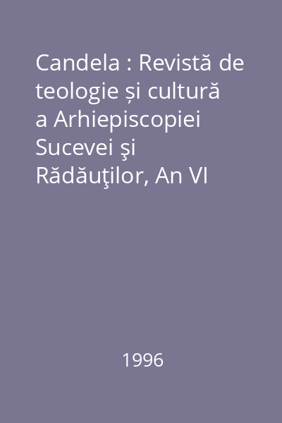 Candela : Revistă de teologie și cultură a Arhiepiscopiei Sucevei şi Rădăuţilor, An VI
