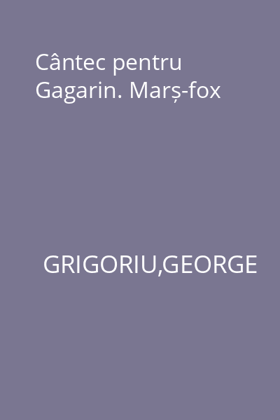 Cântec pentru Gagarin. Marș-fox