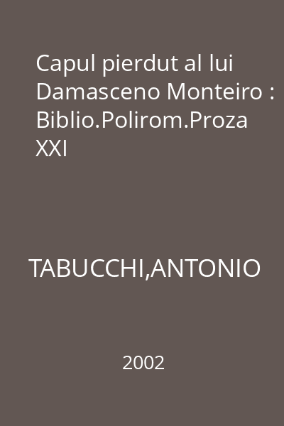 Capul pierdut al lui Damasceno Monteiro : Biblio.Polirom.Proza XXI
