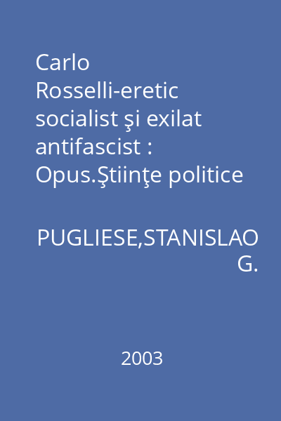Carlo Rosselli-eretic socialist şi exilat antifascist : Opus.Ştiinţe politice