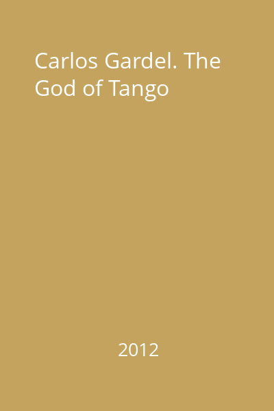 Carlos Gardel. The God of Tango