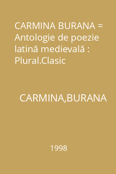 CARMINA BURANA = Antologie de poezie latină medievală : Plural.Clasic