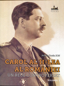 Carol al II-lea al României: Un rege controversat. Vol. 1