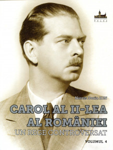 Carol al II-lea al României: Un rege controversat. Vol. 4