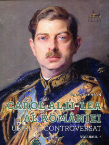 Carol al II-lea al României: Un rege controversat. Vol. 5