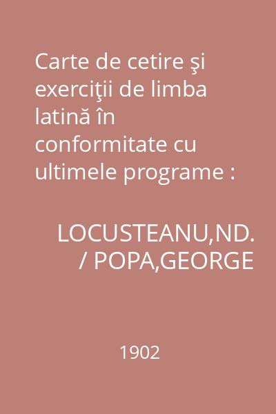 Carte de cetire şi exerciţii de limba latină în conformitate cu ultimele programe : Partea I- a pentru clasa II- a gimnasială