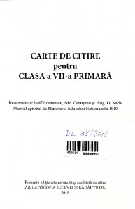 Carte de citire pentru clasa a VII-a primară : Întocmită de Iosif Andreescu, Nic. Ceauşescu şi Eug. D. Nada
Manual aprobat de Ministerul Educaţiei Naţionale în 1940