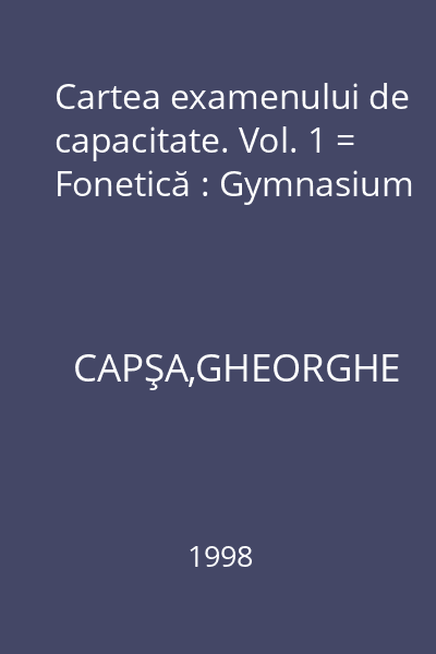 Cartea examenului de capacitate. Vol. 1 = Fonetică : Gymnasium