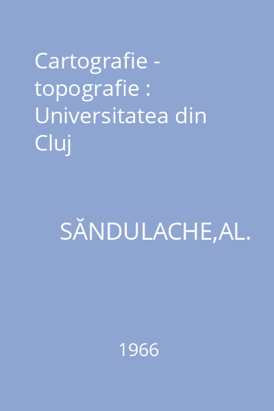Cartografie - topografie : Universitatea din Cluj