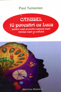 Carusel: 10 povestiri cu Luca (pentru copii şi pentru oameni mari rămaşi copii cu sufletul)