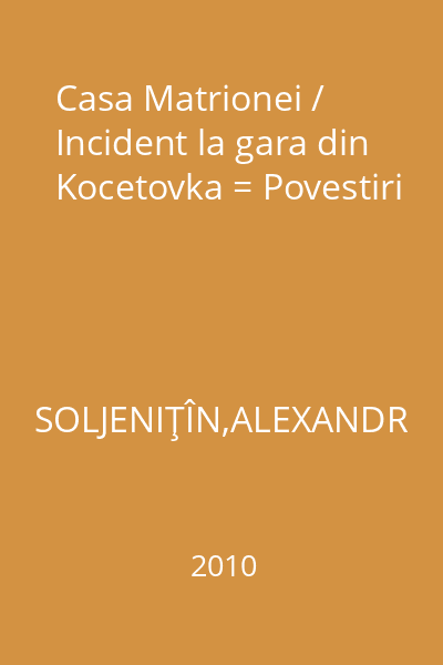 Casa Matrionei / Incident la gara din Kocetovka = Povestiri