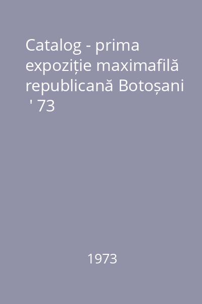 Catalog - prima expoziție maximafilă republicană Botoșani  ' 73