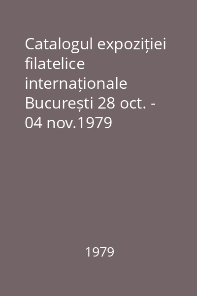 Catalogul expoziției filatelice internaționale București 28 oct. - 04 nov.1979