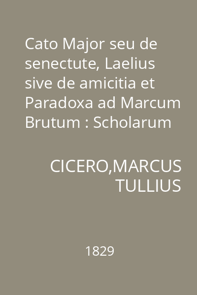 Cato Major seu de senectute, Laelius sive de amicitia et Paradoxa ad Marcum Brutum : Scholarum in usum