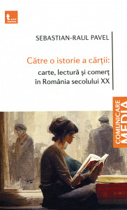 Către o istorie a cărții : carte, lectură și comerț în România secolului XX