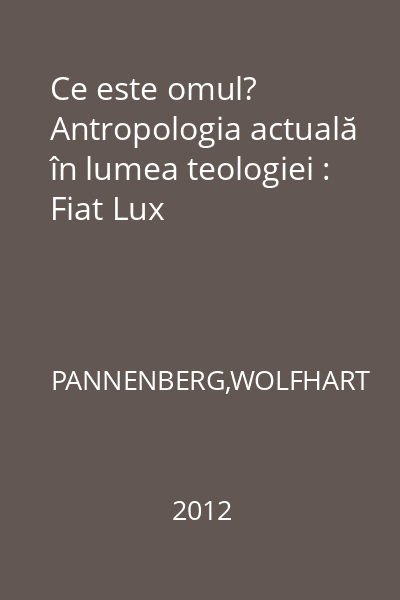 Ce este omul? Antropologia actuală în lumea teologiei : Fiat Lux