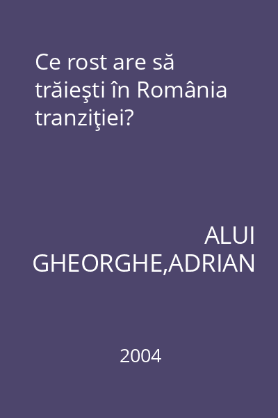 Ce rost are să trăieşti în România tranziţiei?