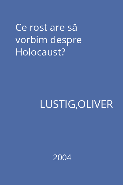 Ce rost are să vorbim despre Holocaust?