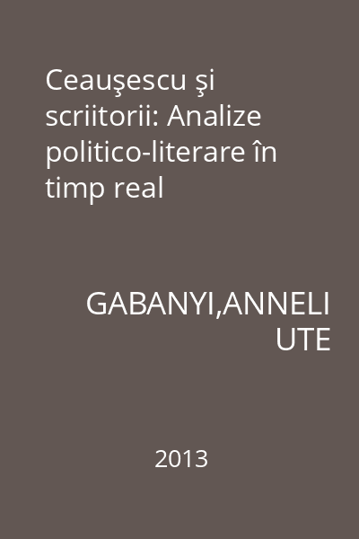 Ceauşescu şi scriitorii: Analize politico-literare în timp real
