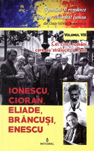 Cei cinci români care au strălucit la Paris: Ionescu, Cioran, Eliade, Brâncuşi, Enescu