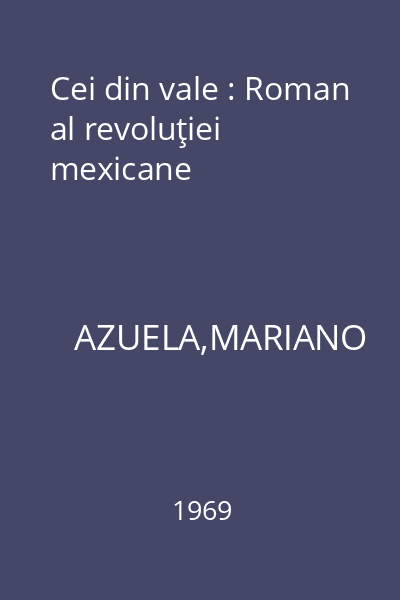 Cei din vale : Roman al revoluţiei mexicane