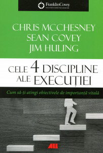 Cele 4 discipline ale execuţiei: Cum să-ţi atingi obiectivele de importanţă vitală