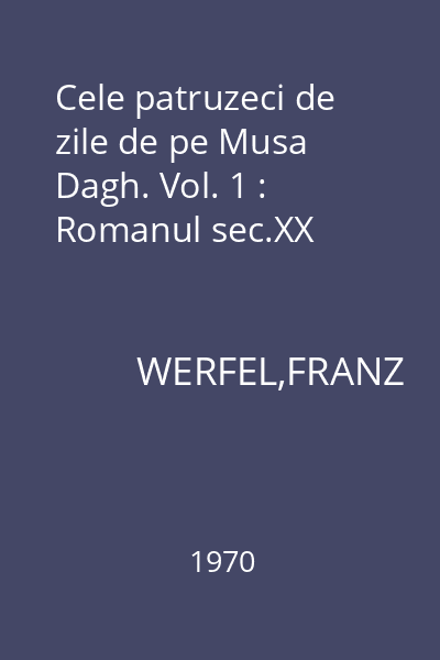 Cele patruzeci de zile de pe Musa Dagh. Vol. 1 : Romanul sec.XX