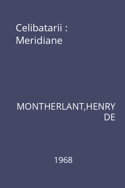 Celibatarii : Meridiane