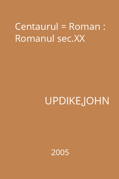 Centaurul = Roman : Romanul sec.XX