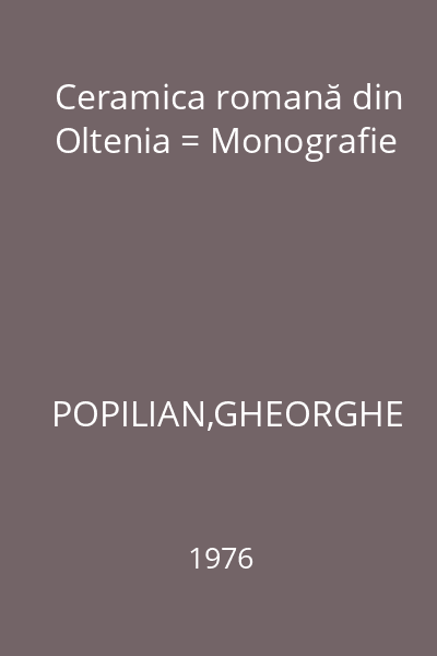 Ceramica romană din Oltenia = Monografie