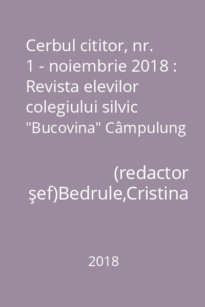 Cerbul cititor, nr. 1 - noiembrie 2018 : Revista elevilor colegiului silvic "Bucovina" Câmpulung Moldovenesc 1/2018