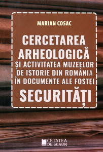 Cercetarea arheologică și activitatea muzeelor de istorie din România în documenteale fostei securități