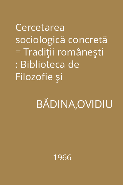 Cercetarea sociologică concretă = Tradiţii româneşti : Biblioteca de Filozofie şi Sociologie