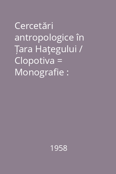 Cercetări antropologice în Țara Haţegului / Clopotiva = Monografie : Cercetări antropologice