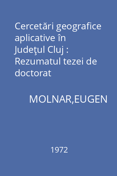 Cercetări geografice aplicative în Judeţul Cluj : Rezumatul tezei de doctorat