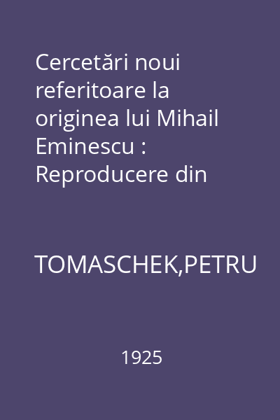Cercetări noui referitoare la originea lui Mihail Eminescu : Reproducere din Anuarul liceului de stat în Siret