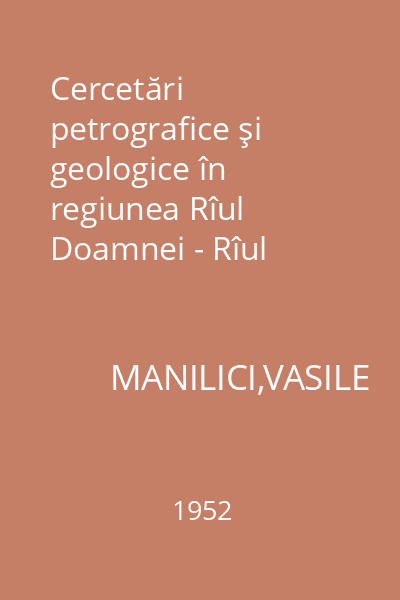 Cercetări petrografice şi geologice în regiunea Rîul Doamnei - Rîul Cernat : Extras din Dări de seamă ale şedinţelor Comitetului Geologic. Vol. 39