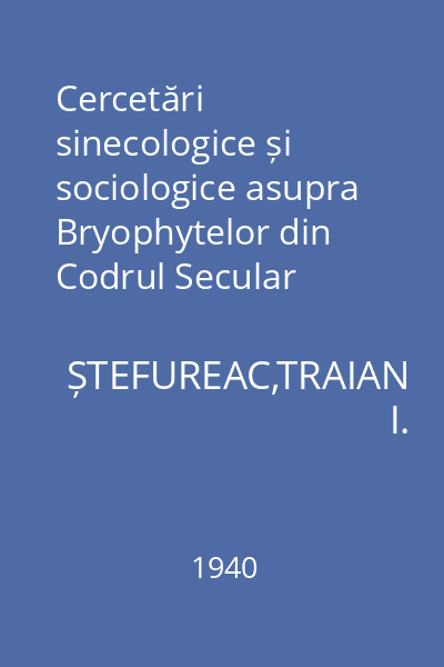 Cercetări sinecologice și sociologice asupra Bryophytelor din Codrul Secular Slătioara (Bucovina) : Teză de doctorat