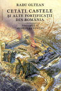 Cetăţi, castele şi alte fortificaţii din România. Vol. 2 : Secolul al XVI-lea