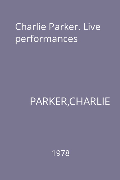 Charlie Parker. Live performances