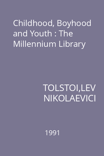 Childhood, Boyhood and Youth : The Millennium Library