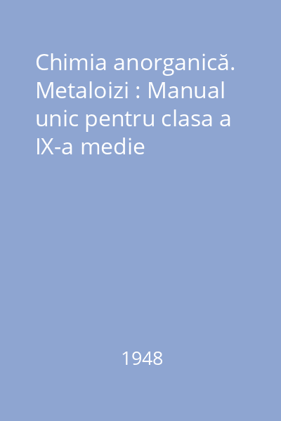 Chimia anorganică. Metaloizi : Manual unic pentru clasa a IX-a medie