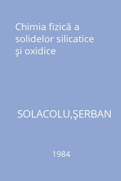 Chimia fizică a solidelor silicatice şi oxidice
