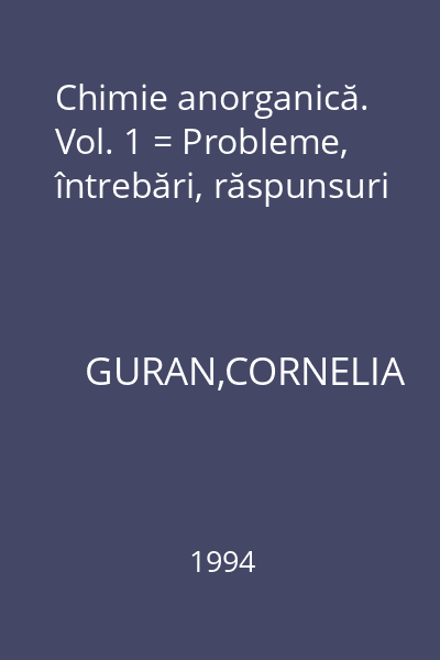 Chimie anorganică. Vol. 1 = Probleme, întrebări, răspunsuri