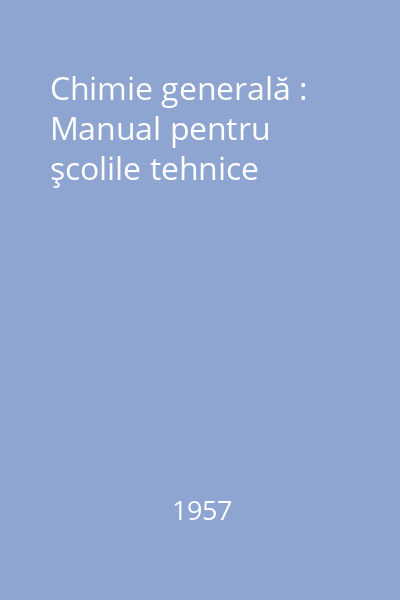 Chimie generală : Manual pentru şcolile tehnice