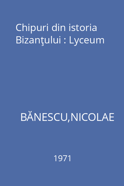 Chipuri din istoria Bizanţului : Lyceum
