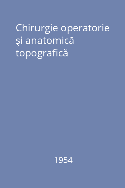 Chirurgie operatorie şi anatomică topografică