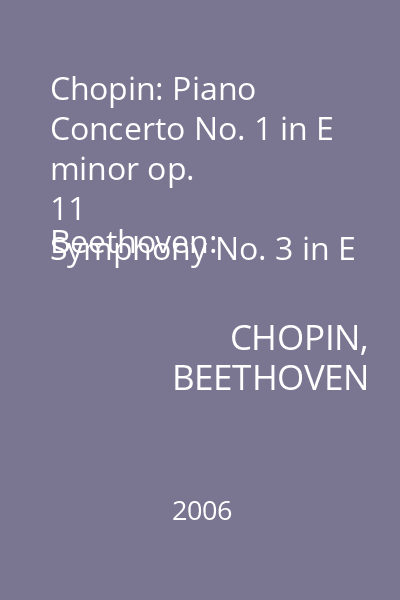 Chopin: Piano Concerto No. 1 in E minor op. 11
Beethoven: Symphony No. 3 in E flat major op. 55 "Eroica" : MUZICA