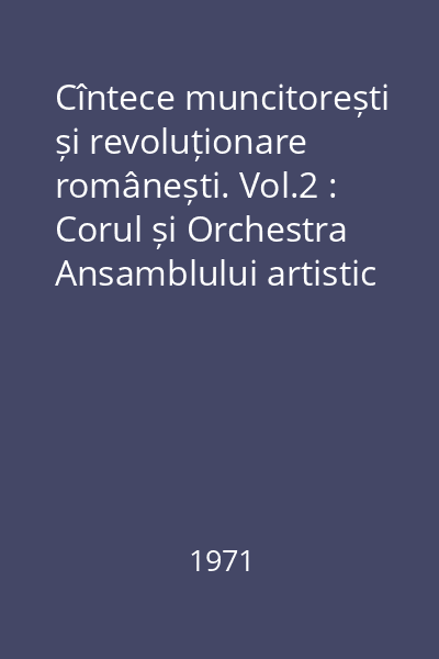 Cîntece muncitorești și revoluționare românești. Vol.2 : Corul și Orchestra Ansamblului artistic ,,Doina'' al Armatei