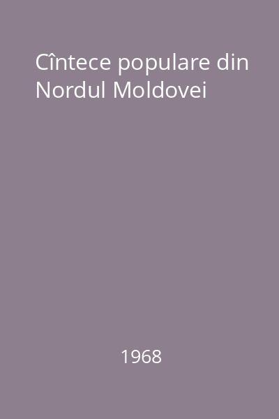 Cîntece populare din Nordul Moldovei